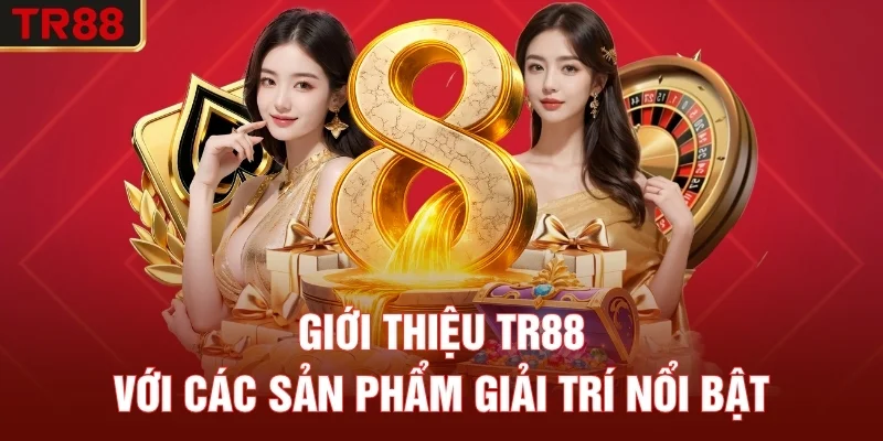 Giới thiệu TR88 với các sản phẩm giải trí nổi bật