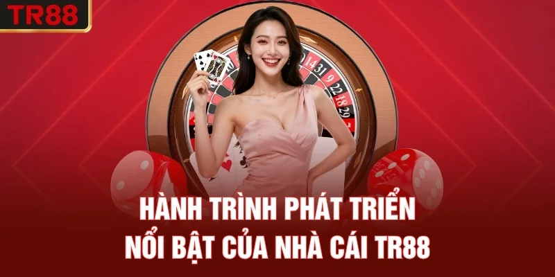 Hành trình phát triển nổi bật của nhà cái TR88