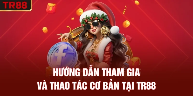Hướng dẫn tham gia và thao tác cơ bản tại TR88