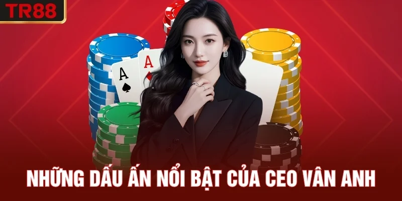 Những Dấu Ấn Nổi Bật Của CEO Vân Anh