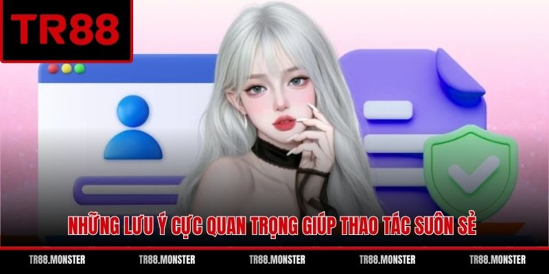 Những lưu ý cực quan trọng giúp thao tác suôn sẻ