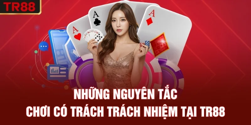Những Nguyên Tắc Chơi có trách nhiệm Tại TR88