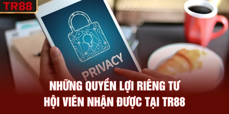 Những quyền lợi riêng tư hội viên nhận được tại TR88