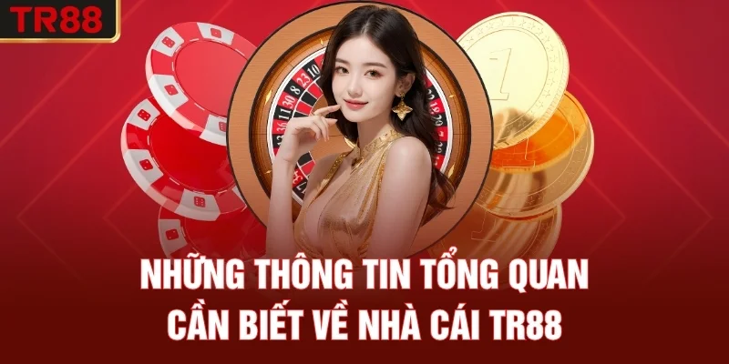 Những thông tin tổng quan cần biết về nhà cái TR88