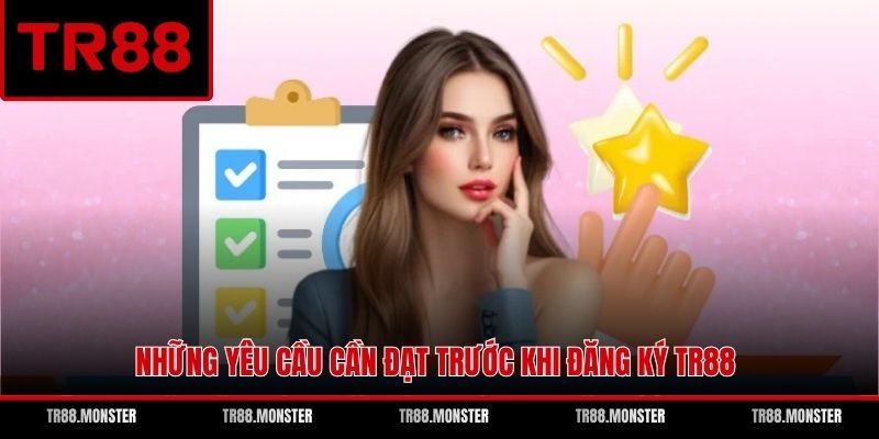 Những yêu cầu cần đạt trước khi đăng ký TR88