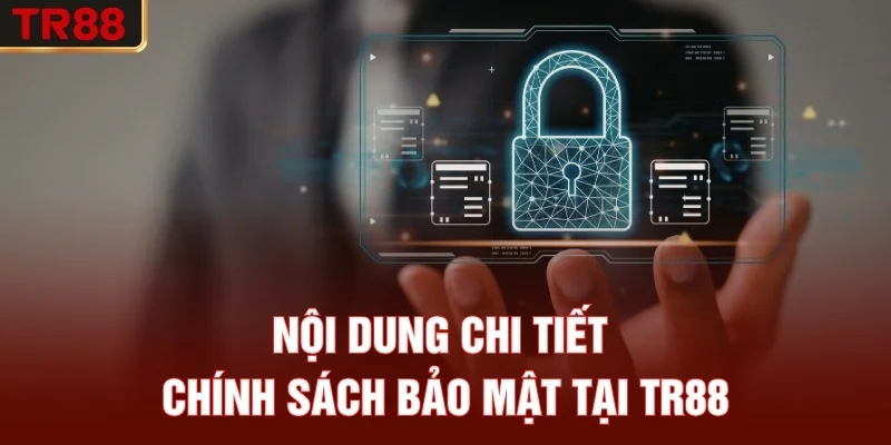 Nội dung chi tiết chính sách bảo mật tại TR88