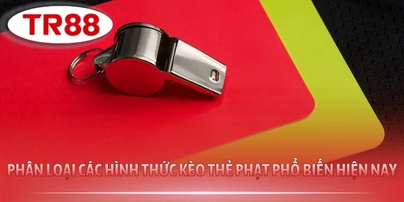 Phân loại các hình thức kèo thẻ phạt phổ biến hiện nay
