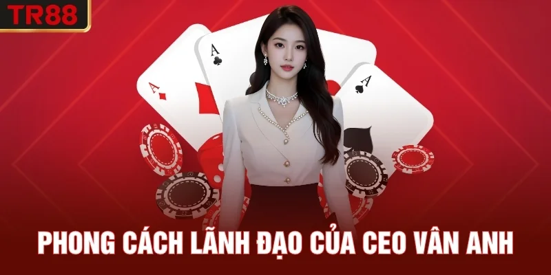 Phong Cách Lãnh Đạo Của CEO Vân Anh