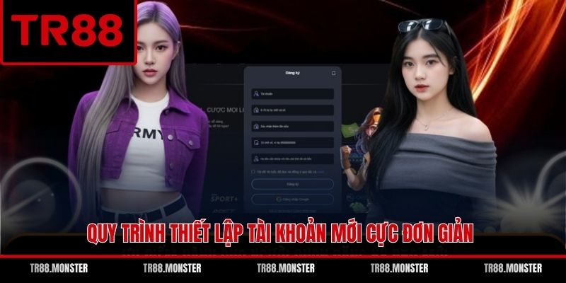 Quy trình thiết lập tài khoản mới cực đơn giản