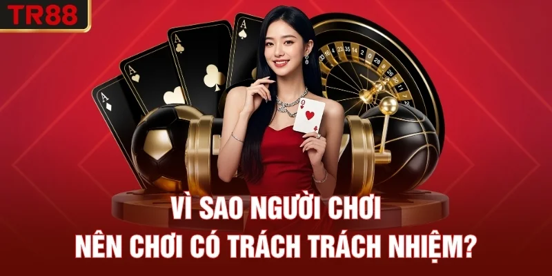 Vì Sao Người Chơi Nên Chơi có trách nhiệm?