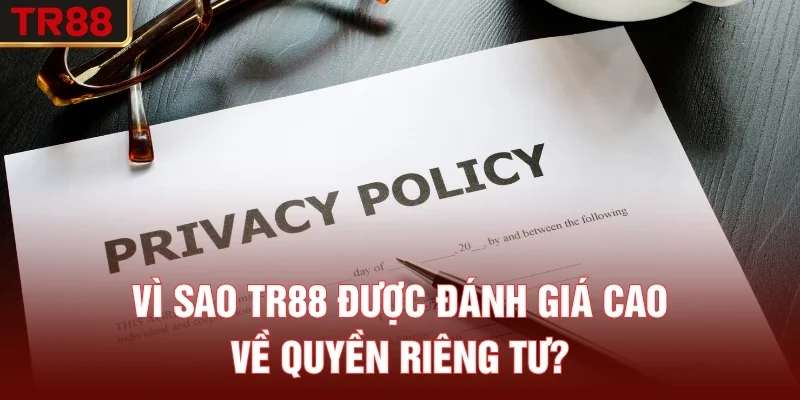 Vì sao TR88 được đánh giá cao về quyền riêng tư?